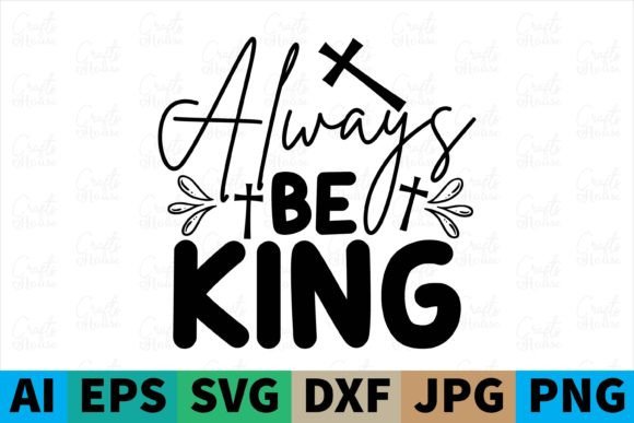 Always Be King Christian Svg Design Graphics