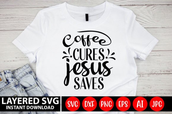 Coffee Cures Jesus Saves SVG Design for Crafts