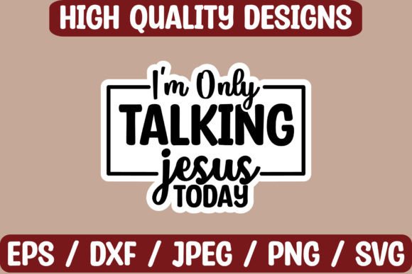 I'm Only Talking Jesus Sticker Design