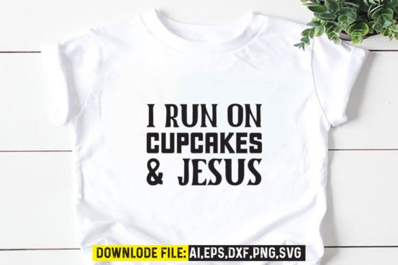 I Run on Cupcakes Jesus Graphics & Crafts