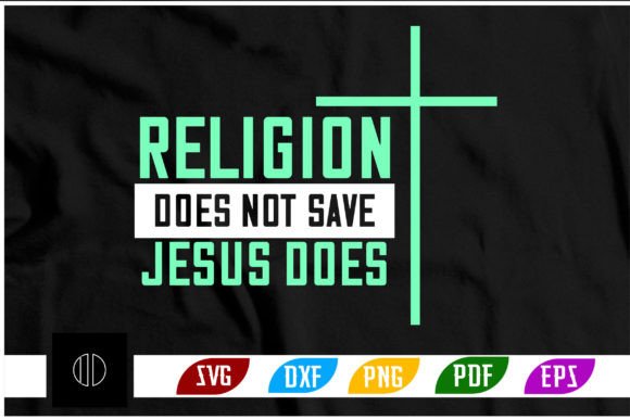 RELIGION DOES NOT SAVE JESUS DOES Svg Graphics for Crafts