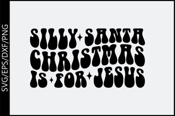 Silly Santa Christmas is for Jesus Retro Graphics and Crafts