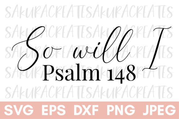 So Will I Psalm 148 Christian Bible Quot Graphics & Crafts